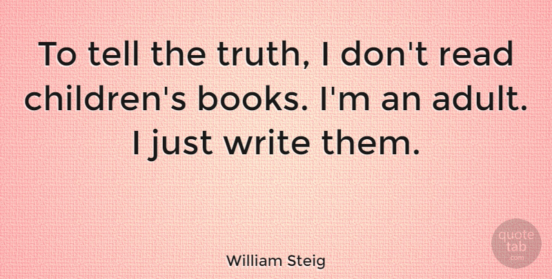 William Steig Quote About Children, Book, Writing: To Tell The Truth I...