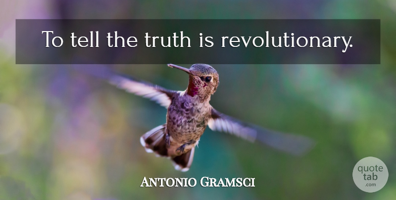 Antonio Gramsci Quote About Telling The Truth, Revolutionary, Truth Is: To Tell The Truth Is...