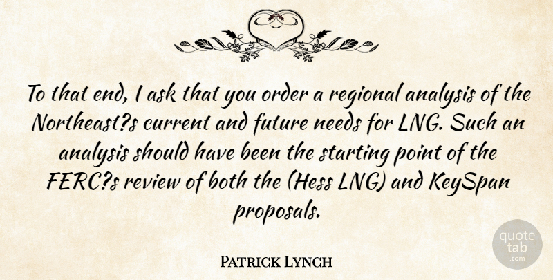 Patrick Lynch Quote About Analysis, Ask, Both, Current, Future: To That End I Ask...