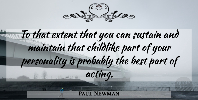 Paul Newman Quote About Personality, Acting, Childlike: To That Extent That You...