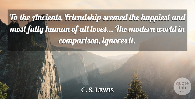 C. S. Lewis Quote About World, Modern, Humans: To The Ancients Friendship Seemed...