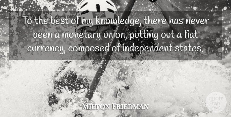 Milton Friedman Quote About Independent, Unions, Currency: To The Best Of My...
