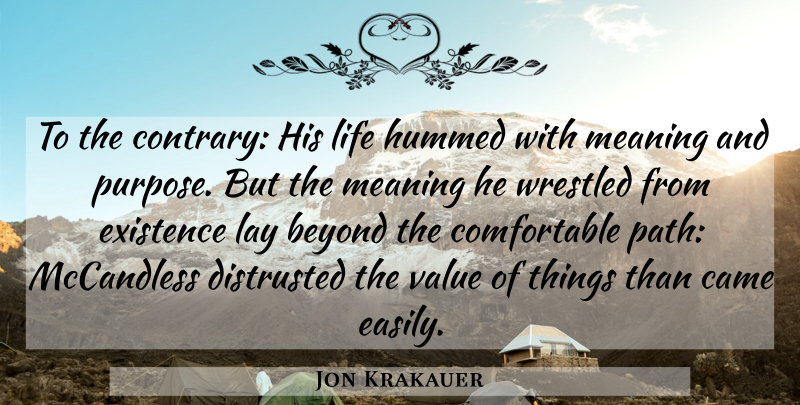 Jon Krakauer Quote About Purpose, Path, Meaning Of Life: To The Contrary His Life...
