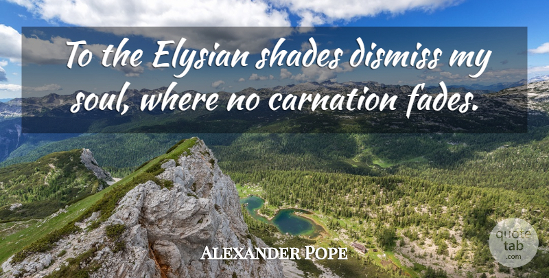 Alexander Pope Quote About Soul, Paradise, Shade: To The Elysian Shades Dismiss...