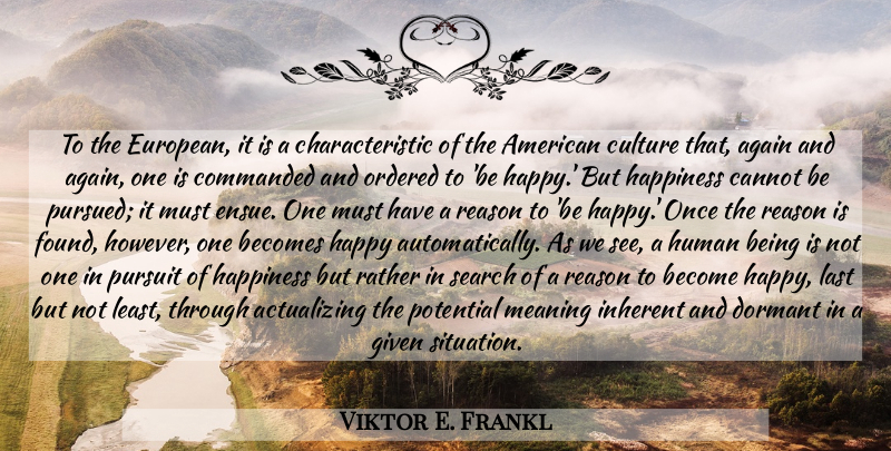 Viktor E. Frankl Quote About Pursuit Of Happiness, Culture, Lasts: To The European It Is...