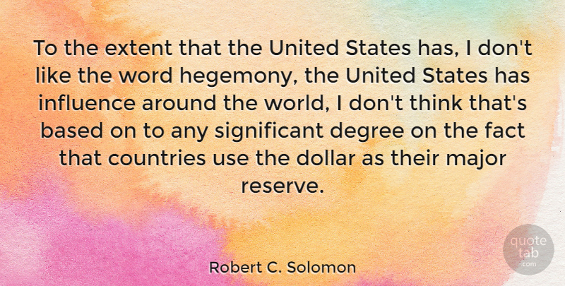 Robert C. Solomon Quote About American Educator, Based, Countries, Degree, Dollar: To The Extent That The...