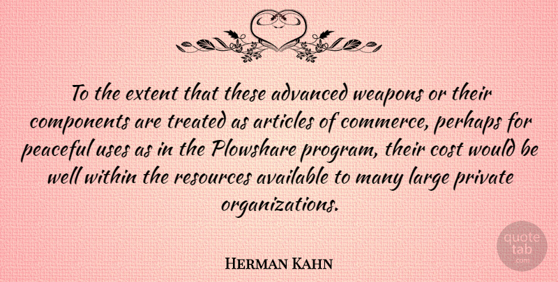 Herman Kahn Quote About Organization, Peaceful, Cost: To The Extent That These...