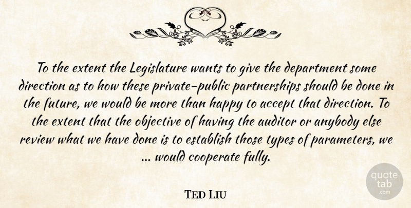 Ted Liu Quote About Accept, Anybody, Cooperate, Department, Direction: To The Extent The Legislature...
