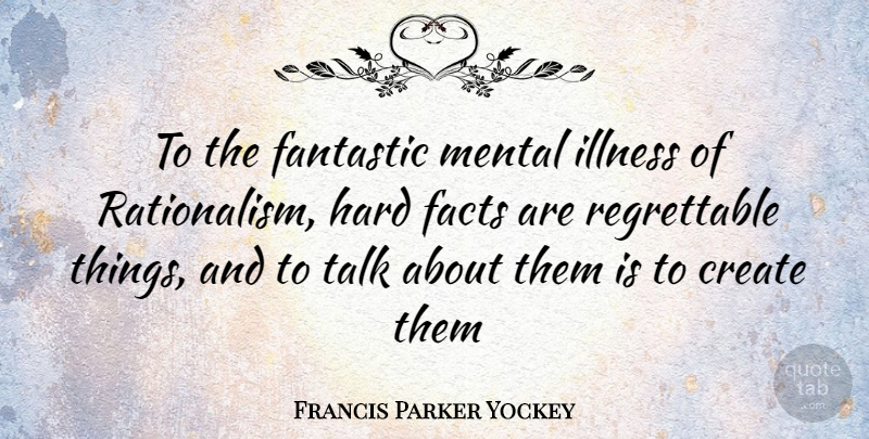 Francis Parker Yockey Quote About Facts, Mental Illness, Fantastic: To The Fantastic Mental Illness...
