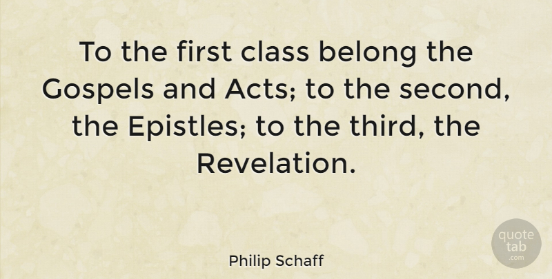 Philip Schaff Quote About Belong, Gospels: To The First Class Belong...