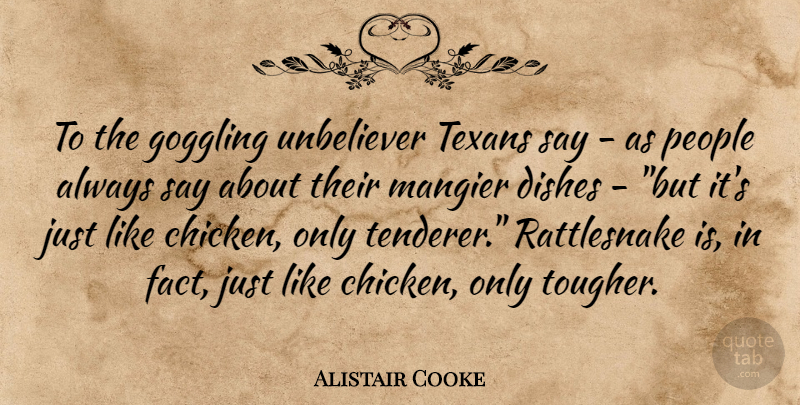 Alistair Cooke Quote About Dishes, People, Texans: To The Goggling Unbeliever Texans...
