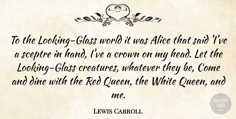 Lewis Carroll Quote About Queens, Hands, White: To The Looking Glass World...