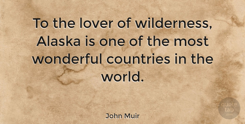 John Muir Quote About Country, Travel, Alaska: To The Lover Of Wilderness...