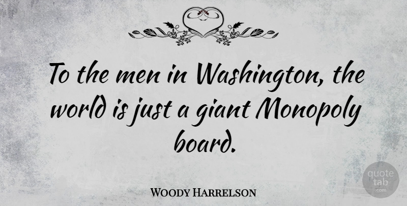Woody Harrelson Quote About Giant, Men: To The Men In Washington...