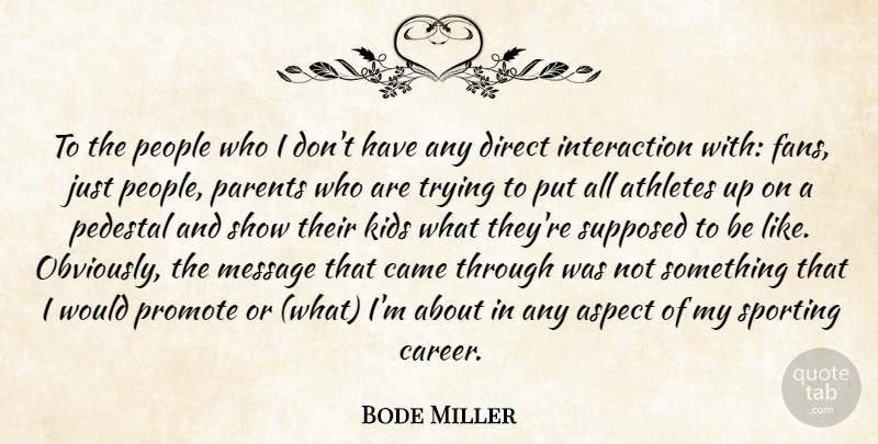Bode Miller Quote About Aspect, Athletes, Came, Direct, Kids: To The People Who I...