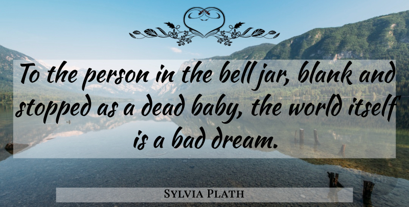 Sylvia Plath Quote About Dream, Baby, Cadavers: To The Person In The...