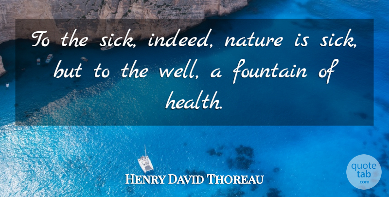 Henry David Thoreau Quote About Nature, Health, Sick: To The Sick Indeed Nature...