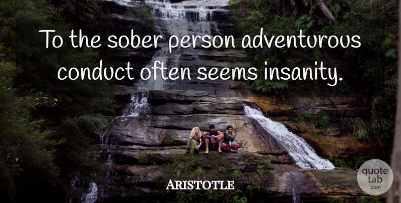 Aristotle Quote About Climbing, Insanity, Anarchy: To The Sober Person Adventurous...
