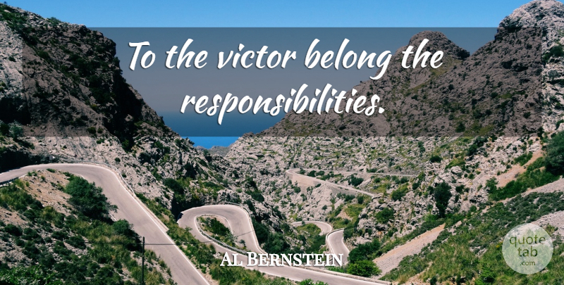 Al Bernstein Quote About Sports, Responsibility: To The Victor Belong The...
