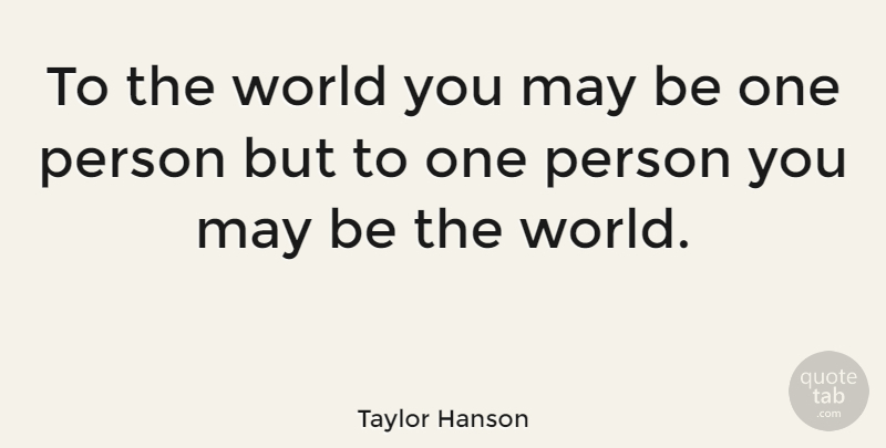 Taylor Hanson Quote About undefined: To The World You May...