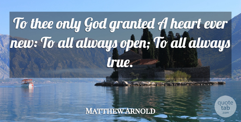 Matthew Arnold Quote About Heart, Granted, Thee: To Thee Only God Granted...