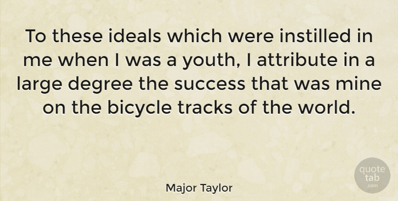 Major Taylor Quote About Success, Track, World: To These Ideals Which Were...