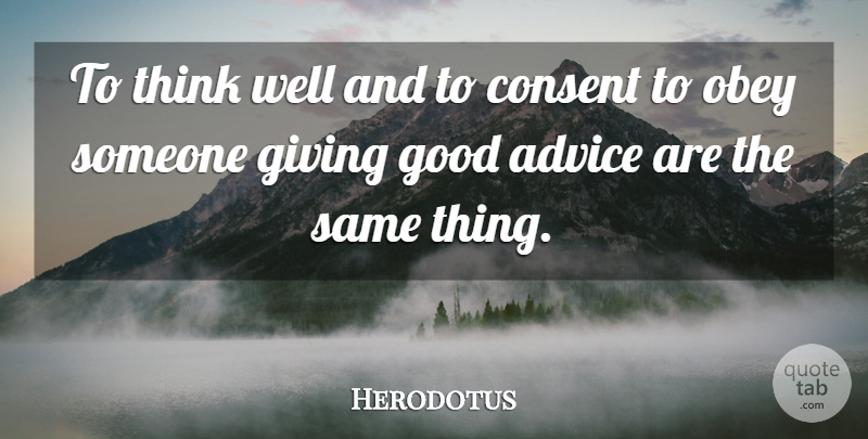 Herodotus Quote About Thinking, Giving, Advice: To Think Well And To...