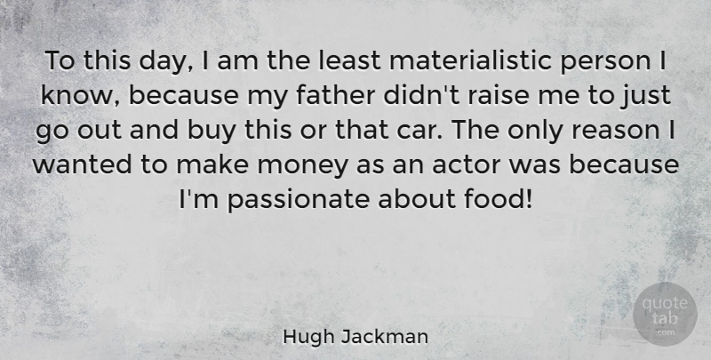 Hugh Jackman Quote About Father, Car, Passionate: To This Day I Am...
