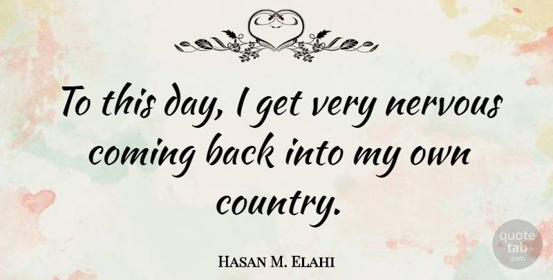 Hasan M. Elahi Quote About undefined: To This Day I Get...