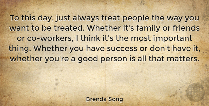 Brenda Song Quote About Family, Good, People, Success, Treat: To This Day Just Always...