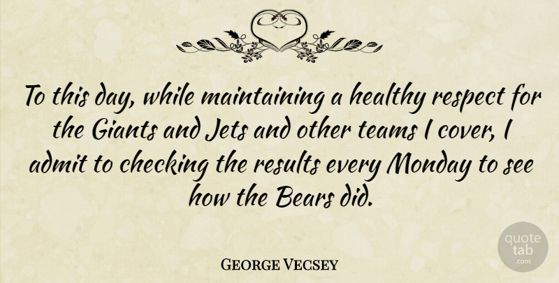 George Vecsey Quote About Admit, Bears, Checking, Giants, Jets: To This Day While Maintaining...
