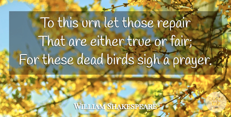 William Shakespeare Quote About Prayer, Bird, Fairness: To This Urn Let Those...
