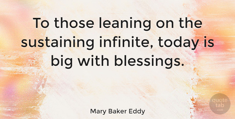 Mary Baker Eddy Quote About Blessing, Today, Infinite: To Those Leaning On The...
