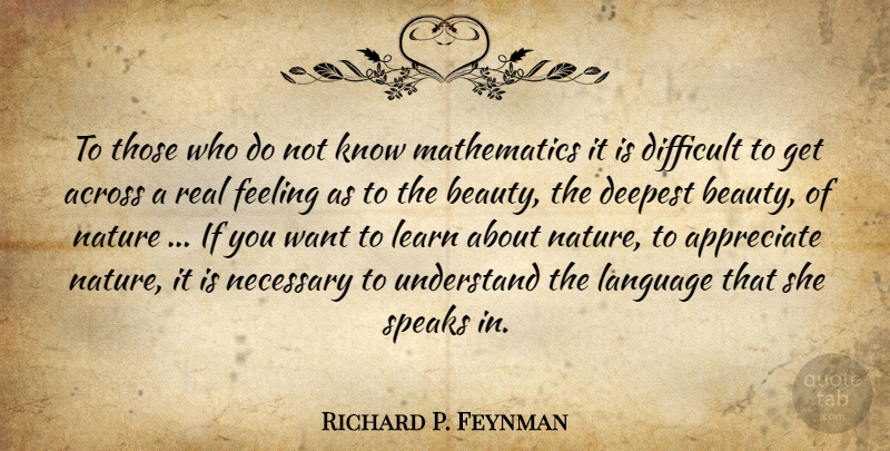 Richard P. Feynman Quote About Nature, Real, Learning: To Those Who Do Not...