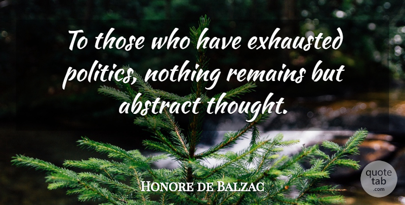 Honore de Balzac Quote About Exhausted, Abstract, Remains: To Those Who Have Exhausted...