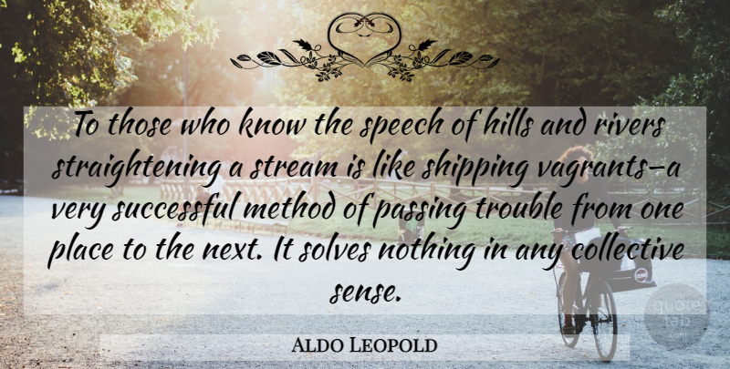 Aldo Leopold Quote About Successful, Rivers, Speech: To Those Who Know The...