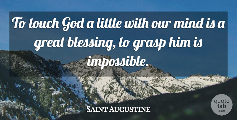 Saint Augustine Quote About God, Blessing, Mind: To Touch God A Little...