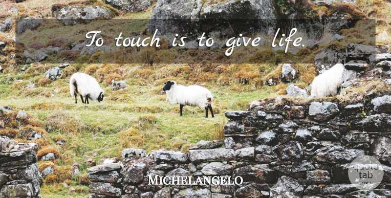 Michelangelo Quote About Giving: To Touch Is To Give...