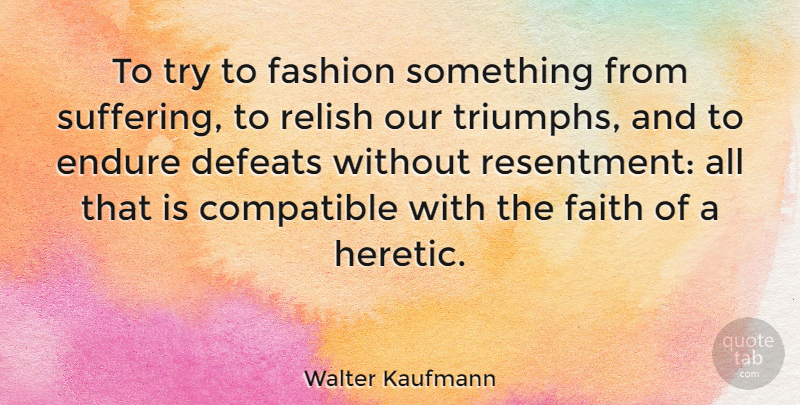 Walter Kaufmann Quote About Fashion, Suffering, Trying: To Try To Fashion Something...