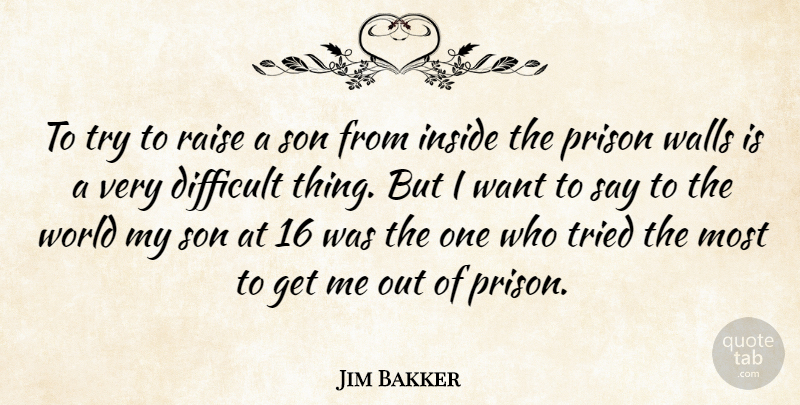 Jim Bakker Quote About Wall, Son, Trying: To Try To Raise A...