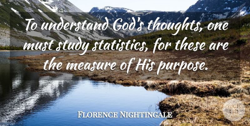 Florence Nightingale Quote About God, Nursing, Purpose: To Understand Gods Thoughts One...