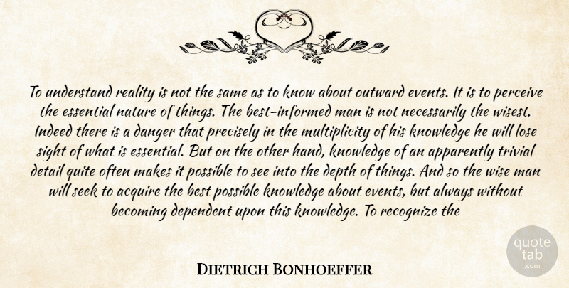 Dietrich Bonhoeffer Quote About Acquire, Apparently, Becoming, Best, Danger: To Understand Reality Is Not...