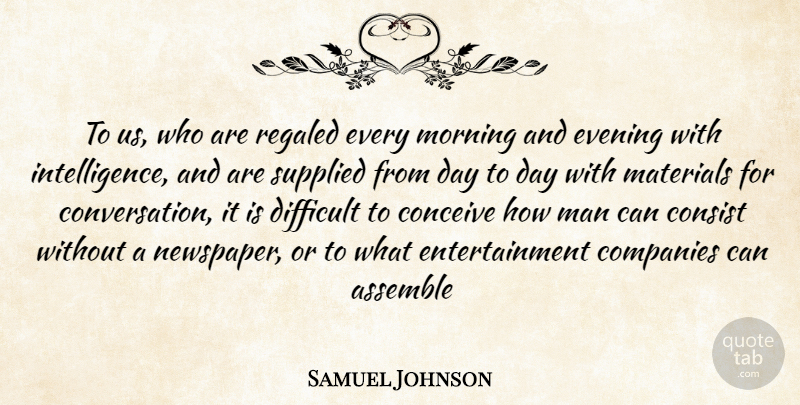 Samuel Johnson Quote About Assemble, Companies, Conceive, Consist, Difficult: To Us Who Are Regaled...