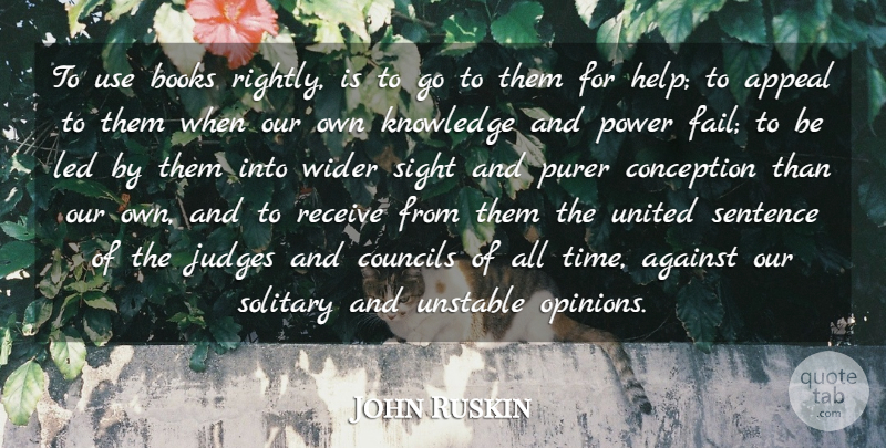 John Ruskin Quote About Book, Sight, Knowledge And Power: To Use Books Rightly Is...
