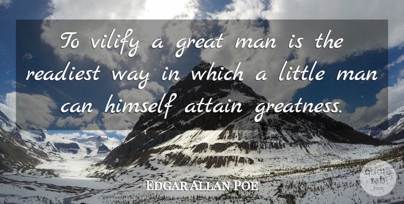 Edgar Allan Poe Quote About Greatness, Men, Thoughtful: To Vilify A Great Man...