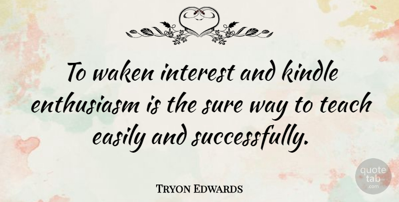 Tryon Edwards Quote About Business, Enthusiasm, Way: To Waken Interest And Kindle...