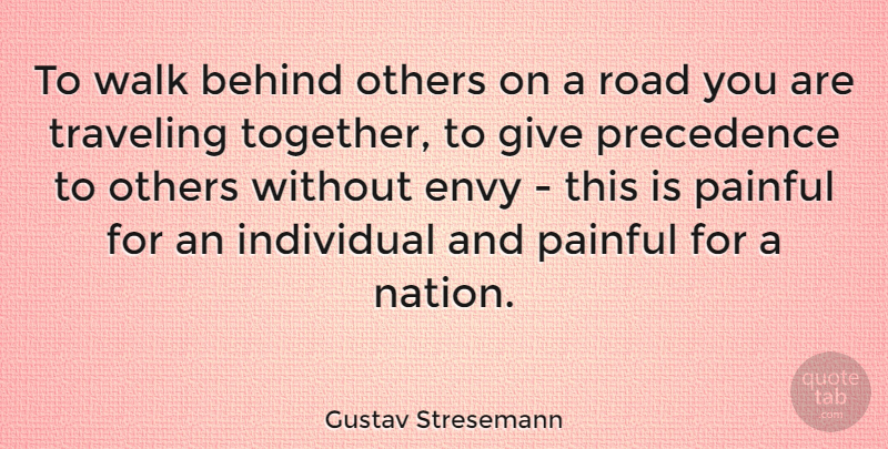 Gustav Stresemann Quote About Giving, Envy, Together: To Walk Behind Others On...