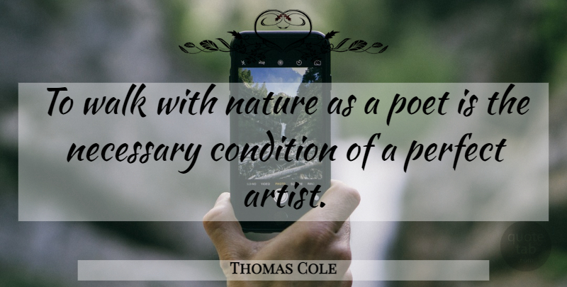 Thomas Cole Quote About Artist, Perfect, Poet: To Walk With Nature As...