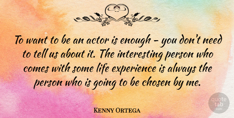 Kenny Ortega Quote About Experience, Life: To Want To Be An...