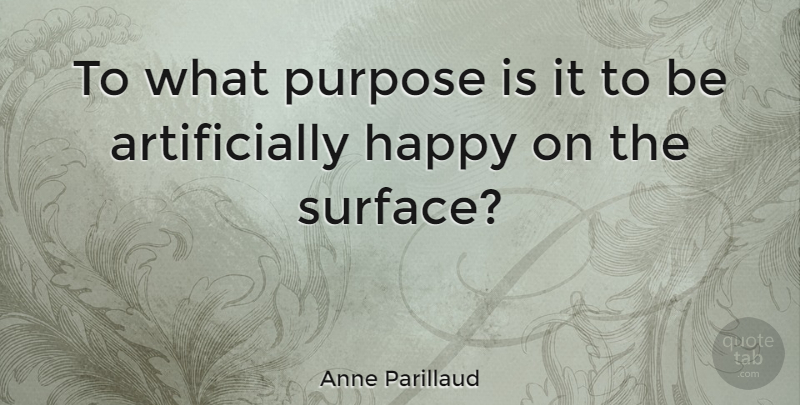 Anne Parillaud Quote About Purpose, Surface: To What Purpose Is It...